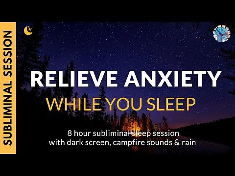 RELIEVE ANXIETY & BOOST MOOD | 8 Hours of Subliminal Affirmations, Relaxing Campfire & Rain Sounds