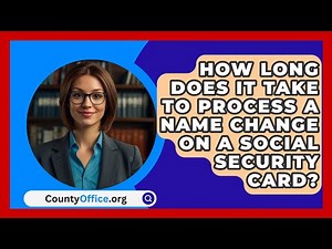 How Long Does It Take to Process a Name Change on a Social Security Card? | CountyOffice News