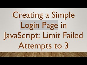 Creating a Simple Login Page in JavaScript: Limit Failed Attempts to 3