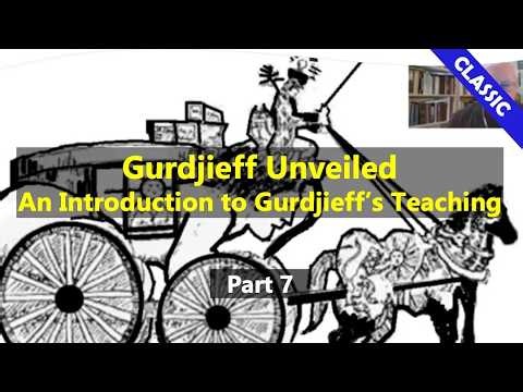 Gurdjieff Unveiled - An Introduction to Gurdjieff's Teaching: Part 7 | Theosophical Classic 2019