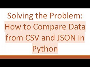 Solving the Problem: How to Compare Data from CSV and JSON in Python