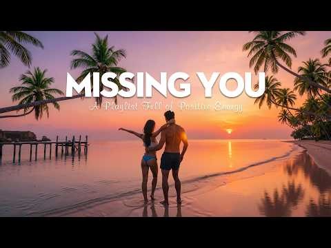 A Playlist Full of Positive Energy 🙌 Uplifting & Happy Chill Music Mix | Missing You