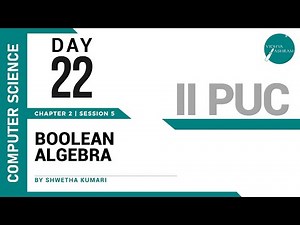 DAY 22 | COMPUTER SCIENCE | II PUC | BOOLEAN ALGEBRA | L5