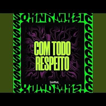 COM TODO RESPEITO