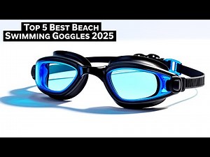 Top 5 Best Beach Swimming Goggles 2025 | Ultimate Guide for Comfort & Clarity