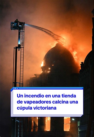 Incendio en tienda de vapeadores consume cúpula victoriana
