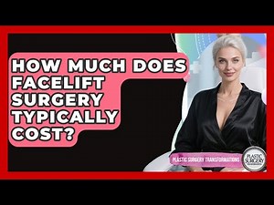 How Much Does Facelift Surgery Typically Cost? | Plastic Surgery Transformations News