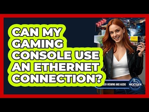 Can My Gaming Console Use An Ethernet Connection?