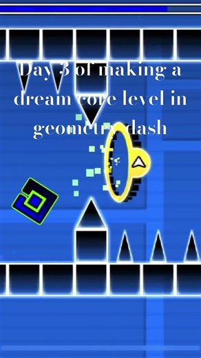 Day 3 of making a dream core level in geometry dash