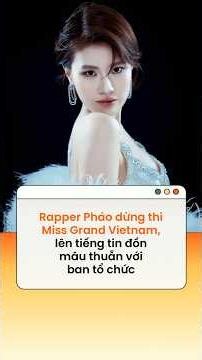 Rapper Phao withdraws from Miss Grand Vietnam, addresses rumors of conflict with the organizing c...
