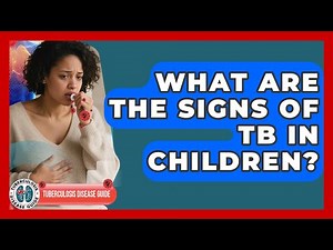 What Are The Signs Of TB In Children? - Tuberculosis Disease Guide
