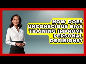 How Does Unconscious Bias Training Improve Personal Decisions? - Office Wellness Insights