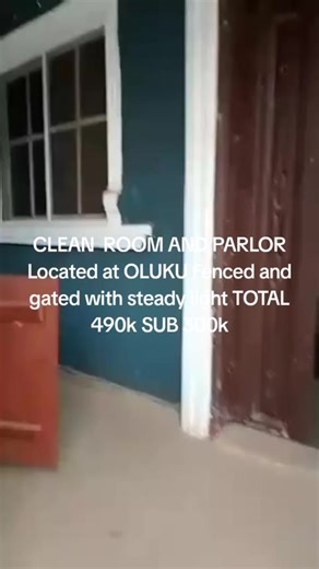CLEAN ROOM AND PARLOR Located at OLUKU Fenced and gated with steady light TOTAL 490k SUB 300k
