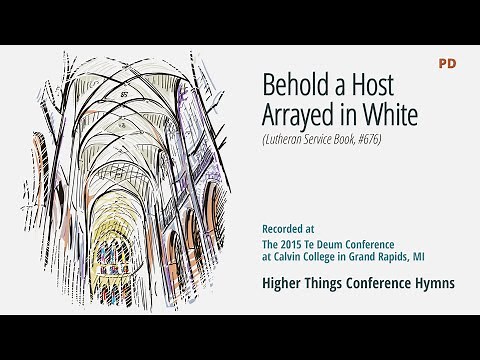 Behold a Host, Arrayed in White - LSB 676 (Te Deum Conference -2015 MI)