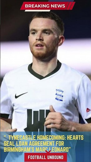 Tynecastle Homecoming Hearts Seal Loan Agreement for Birmingham’s Marc Leonard