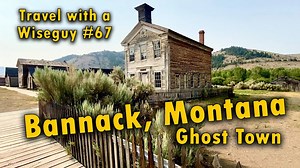 Bannack, Montana - America’s frozen ghost town