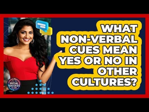 What Non-verbal Cues Mean Yes Or No In Other Cultures? - Social Success Club