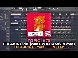Topic, A7S - Breaking Me (Mike Williams Remix) [FL Studio Remake + FREE FLP]