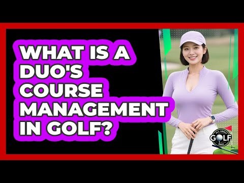 What Is A Duo's Course Management In Golf?