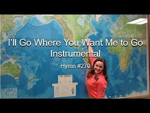 I’ll Go Where You Want Me to Go Instrumental: Hymn #270 (With Lyrics)