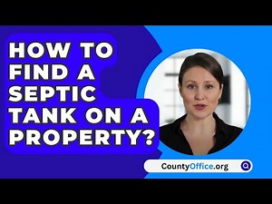 How to Find a Septic Tank on a Property? - CountyOffice.org