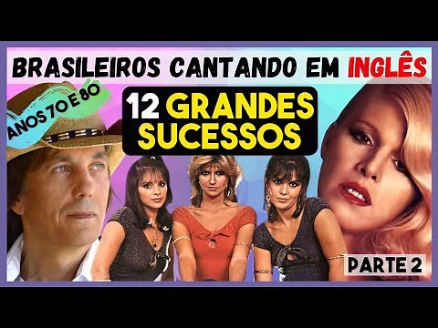 12 MÚSICAS DE SUCESSO COM BRASILEIROS QUE CANTAVAM EM INGLÊS NOS ANOS 70 - REMASTERIZADO – PARTE 2