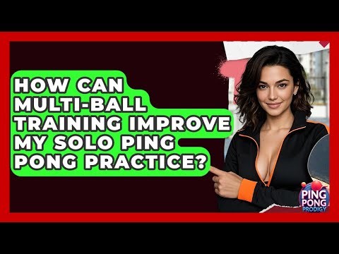 How Can Multi-ball Training Improve My Solo Ping Pong Practice? - Ping Pong Prodigy