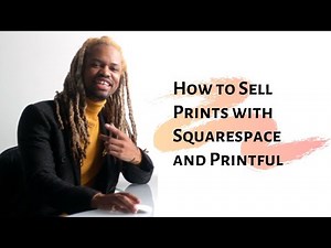 How to Sell Prints with Squarespace and Printful