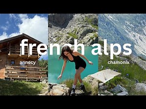 hiking the french alps !! bucket list experience | annecy, chamonix & lyon 🗻