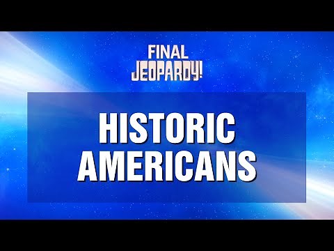 Final Jeopardy!: Historic Americans | JEOPARDY!