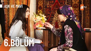 Aşk ve Mavi 6. Bölüm | ATV