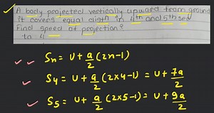 A body is projected vertically upwards from ground. It covers e... | Filo
