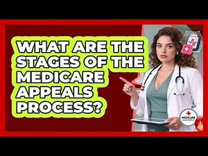 What Are The Stages Of The Medicare Appeals Process? - Medicare Made Simple Guide