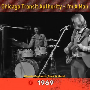 Chicago Transit Authority - I'm A Man | Classic Fantastic Rock and Metal
