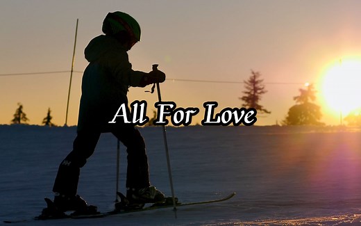 你有多久没有为爱疯狂过了，《All For Love》，开口跪！