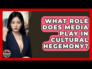 What Role Does Media Play In Cultural Hegemony? - Socialism Explained