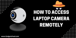 How To Access Laptop Camera Remotely (6 Easy Ways) - Gadgets Feed