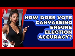 How Does Vote Canvassing Ensure Election Accuracy? - Election Central Channel