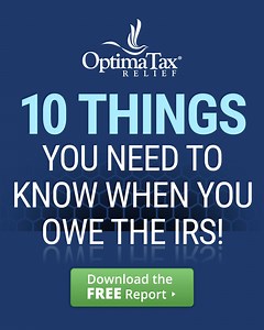 10 Things You Need To Know When You Owe the IRS. Download the Free Report Now! | Optima Tax Relief