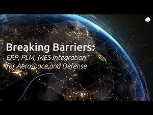 Breaking Barriers: ERP, PLM, MES integration for Aerospace and Defense