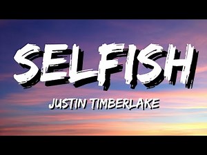 Justin Timberlake - Selfish (Lyrics)