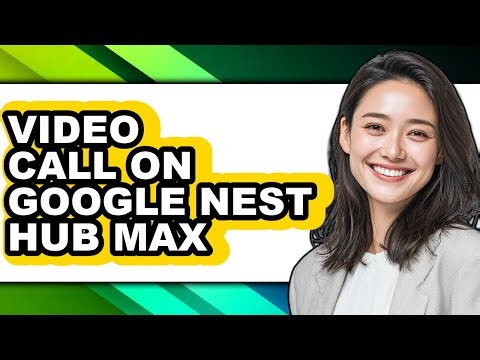 How to Video Call on Google Nest Hub Max - Full Guide