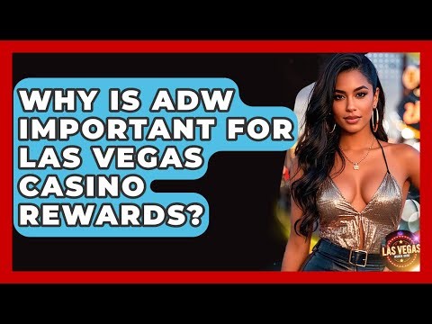 Why Is ADW Important For Las Vegas Casino Rewards? - Las Vegas Insider Guide