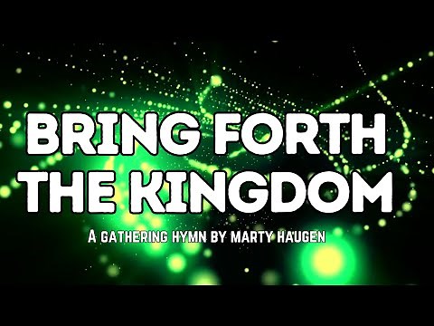 Bring Forth the Kingdom lyrics - an entrance hymn - by Marty Haugen