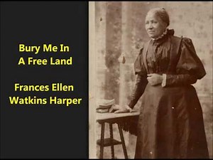 "Bury Me In A Free Land" Frances Ellen Watkins Harper = anti-slave poem 1858, American Literature