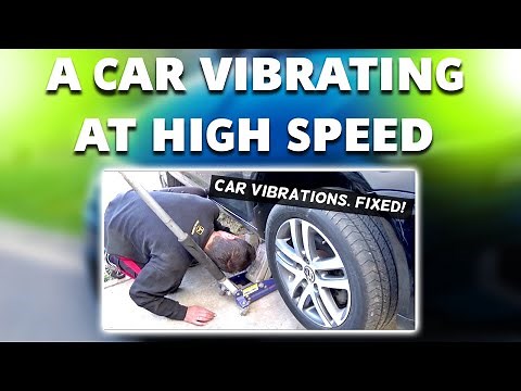How To Fix A Car Vibrating At High Speed