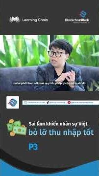 Sai lầm khiến nhân sự Việt bỏ lỡ thu nhập tốt! 💸 Phần 3 #BlockchainWork #LearningChain #DealLuong
