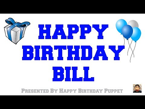 Happy Birthday Bill - Best Happy Birthday Song Ever