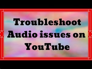 Troubleshoot Audio Issues on YouTube