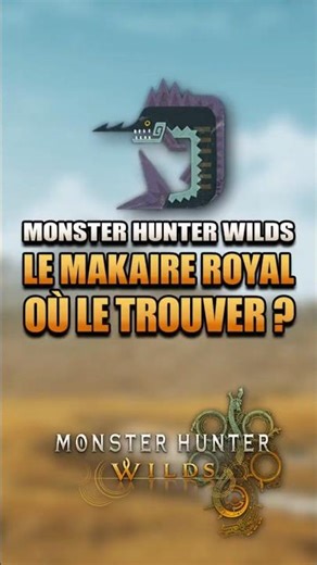 Le Makaire Royal, où le trouver ! - MHWilds